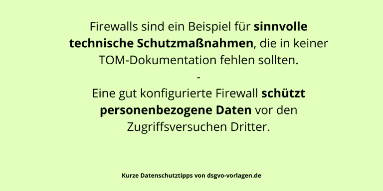 Firewalls sind ein Beispiel für sinnvolle technische Schutzmaßnahmen, die in keiner TOM-Dokumentation fehlen sollten. Eine gut konfigurierte Firewall schützt personenbezogene Daten vor den Zugriffsversuchen Dritter.